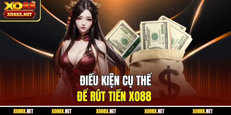 Điều kiện cụ thể để rút tiền Xo88