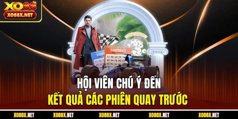 Hội viên chú ý đến kết quả các phiên quay trước