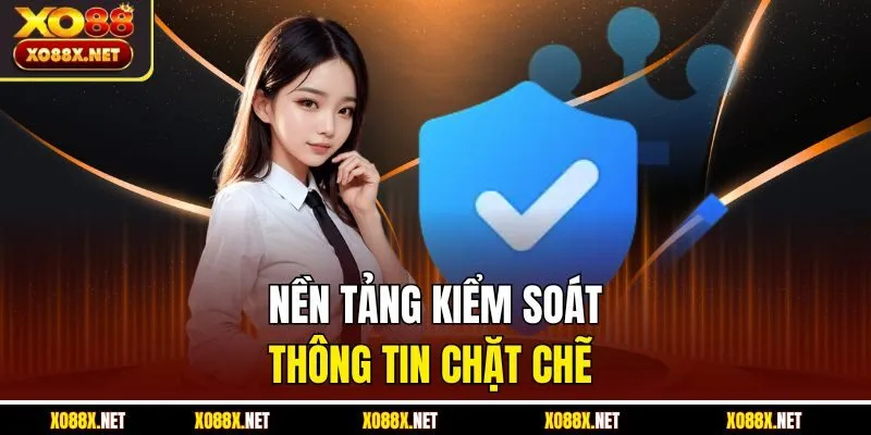 Nền tảng kiểm soát thông tin chặt chẽ