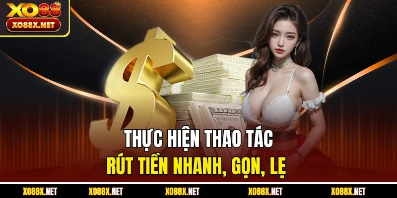 Thực hiện thao tác rút tiền nhanh, gọn, lẹ