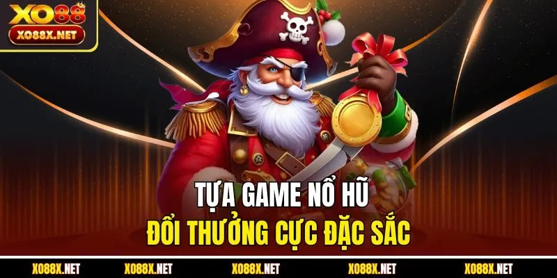 Tựa game nổ hũ đổi thưởng cực đặc sắc