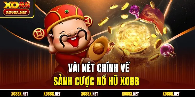 Vài nét chính về sảnh cược nổ hũ Xo88